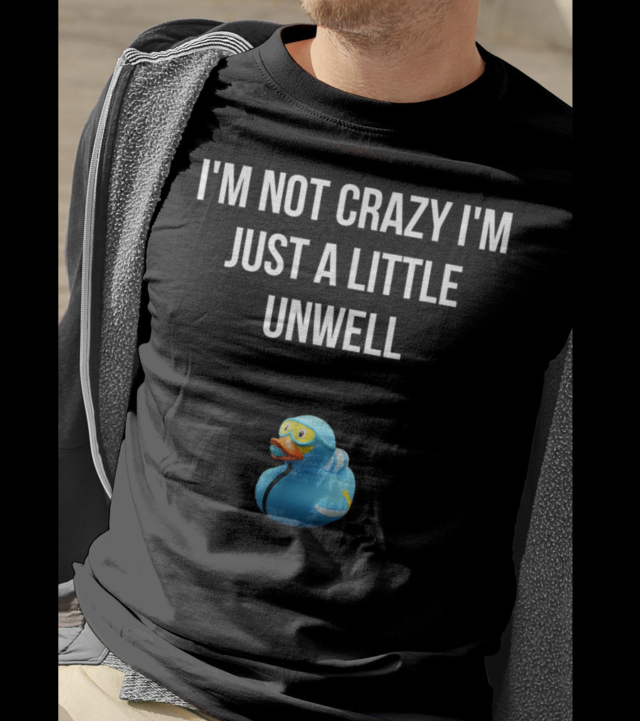 Crazy Blue Duck I'm Not Crazy I'm Just A Little Unwell T-Shirt