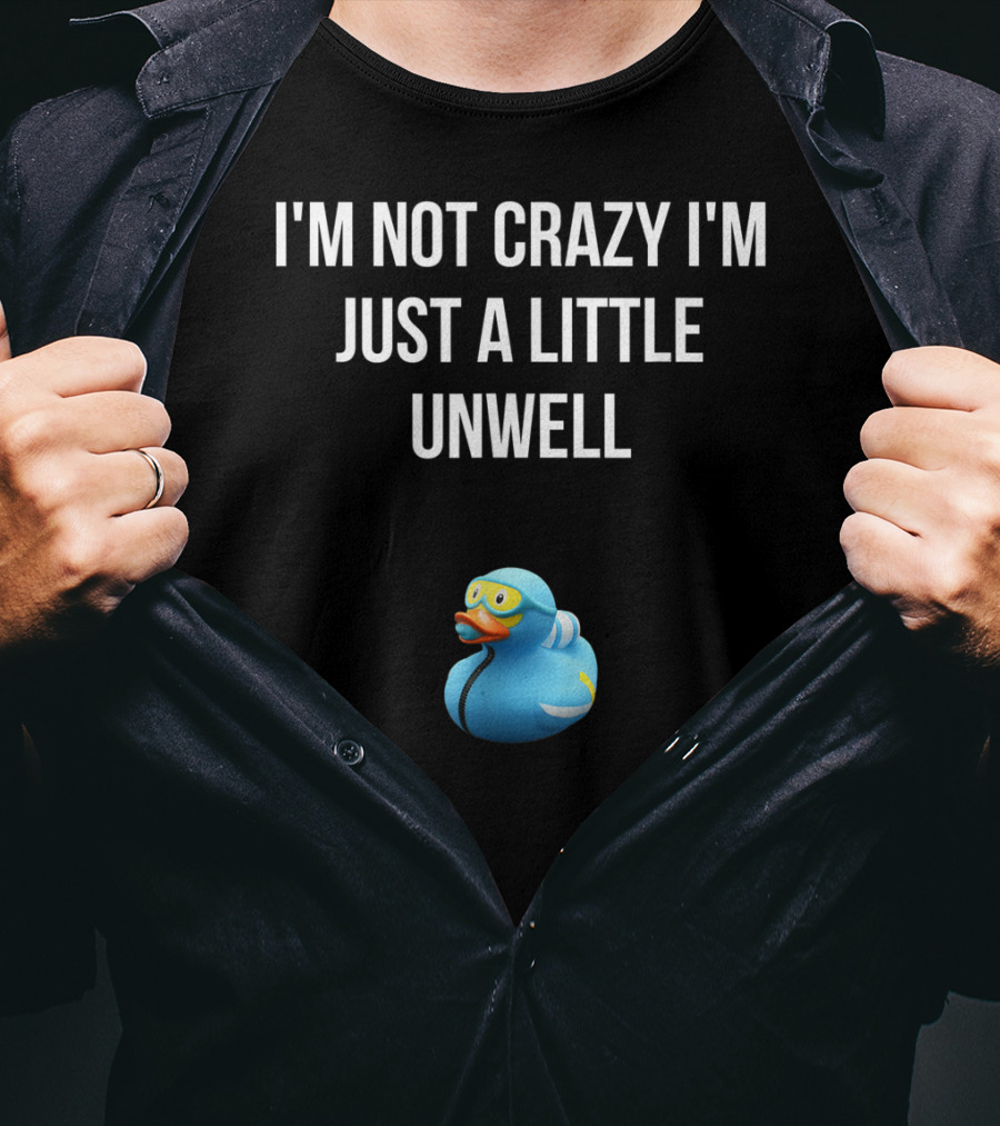 Crazy Blue Duck I'm Not Crazy I'm Just A Little Unwell T-Shirt