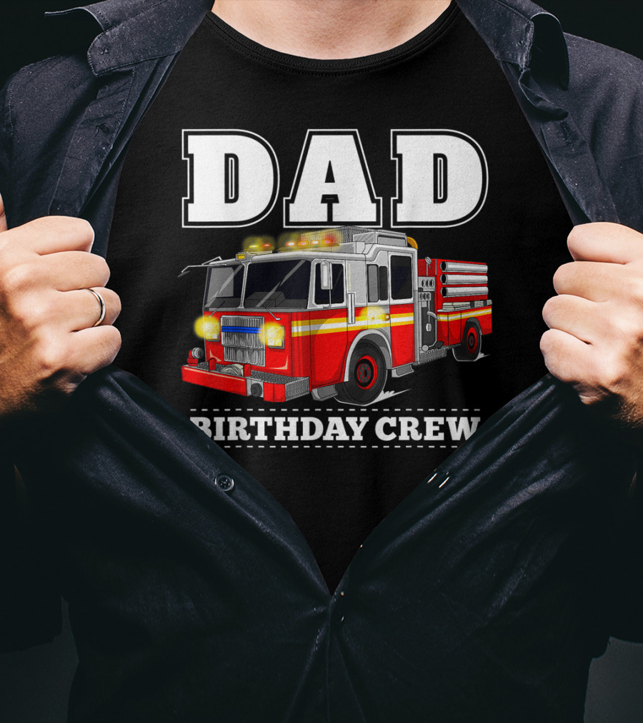 Dad Birthday Crew Fire Truck Dad Firefighter T-Shirt