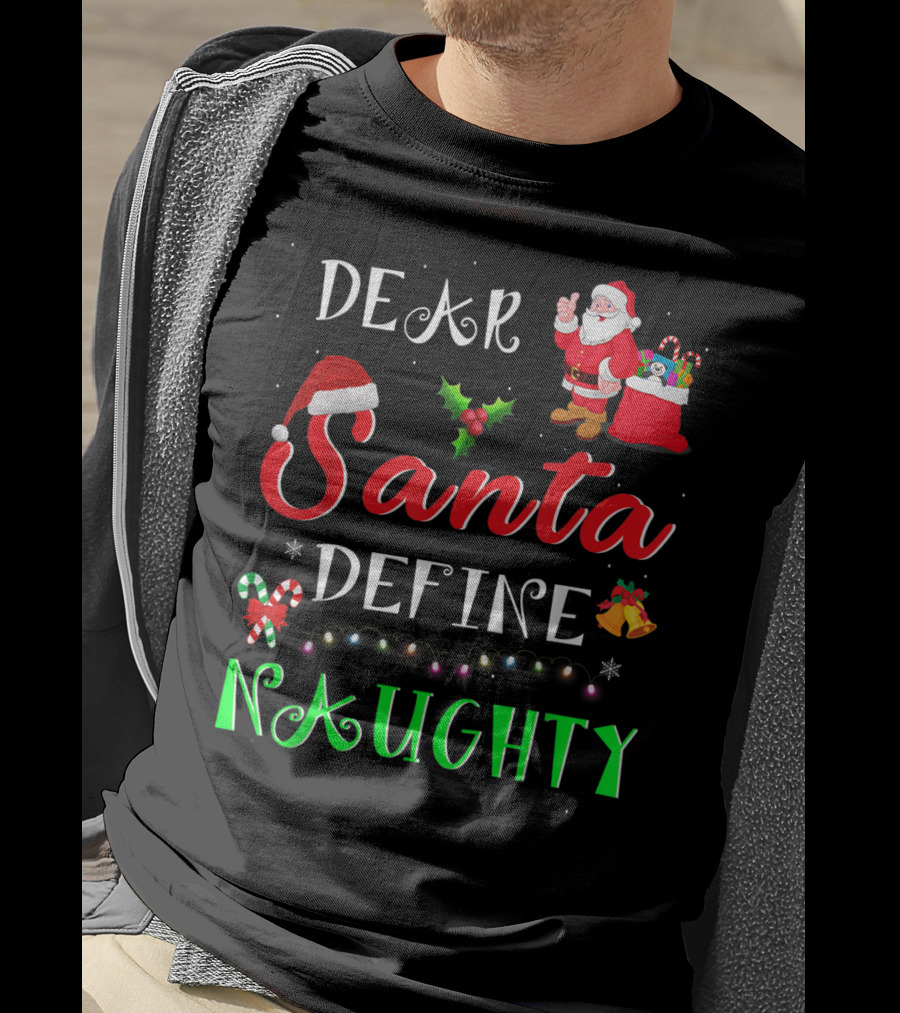 Dear Santa Define Naughty Santa Claus Hat Holly Candy Cane Christmas Lights Sack Of Gifts T-Shirt