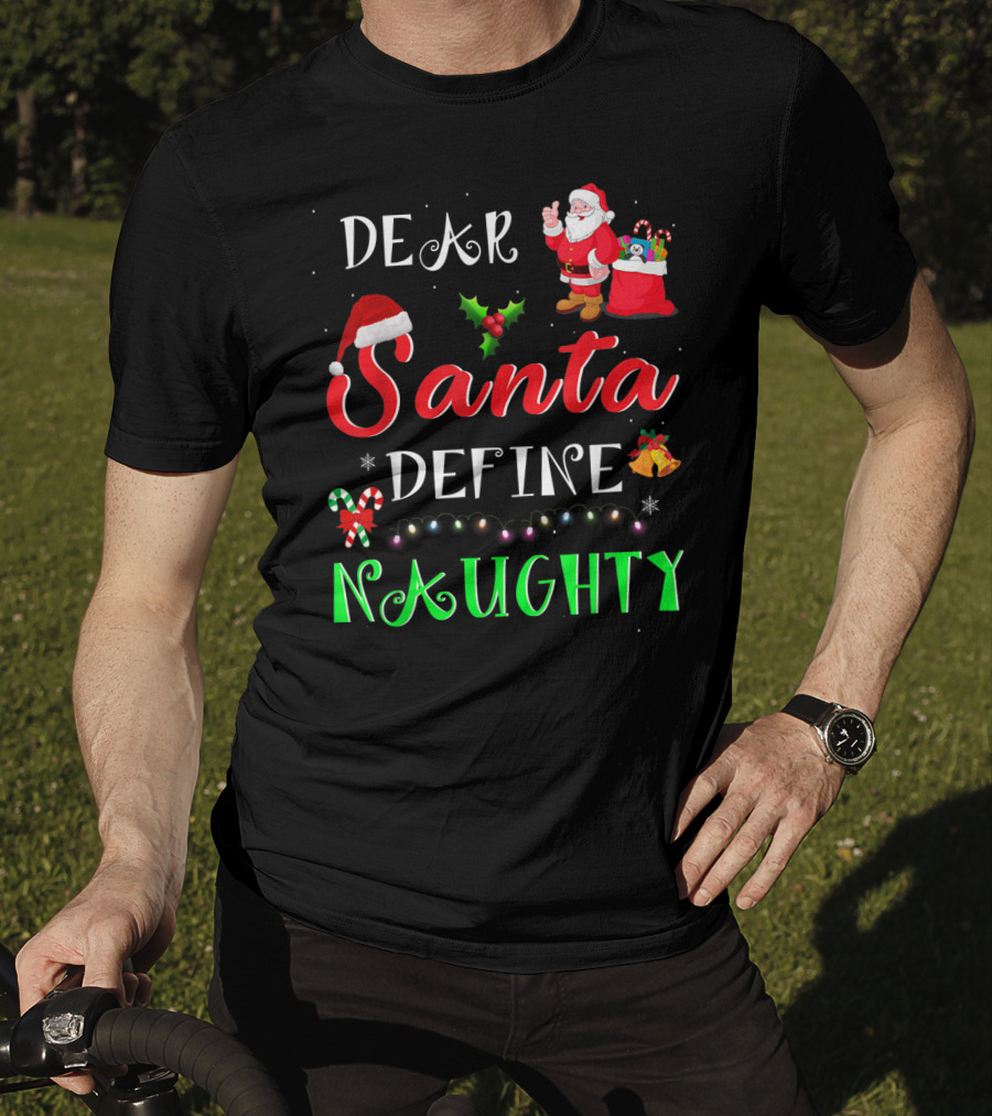 Dear Santa Define Naughty Santa Claus Hat Holly Candy Cane Christmas Lights Sack Of Gifts T-Shirt