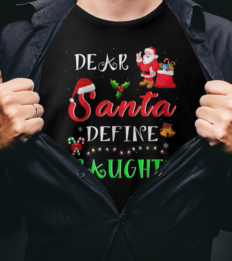 Dear Santa Define Naughty Santa Claus Hat Holly Candy Cane Christmas Lights Sack Of Gifts T-Shirt