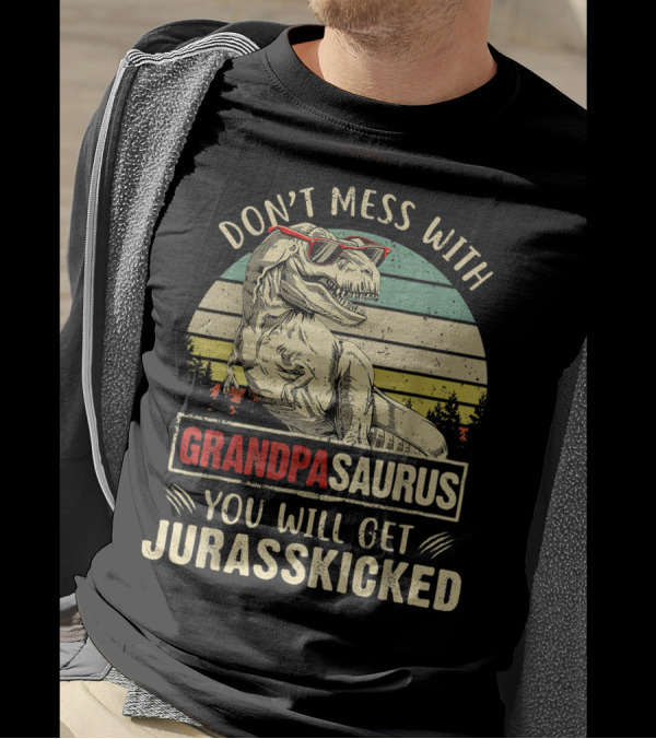 Don't Mess With Grandpasaurus You Will Get Jurasskicked T-Shirt