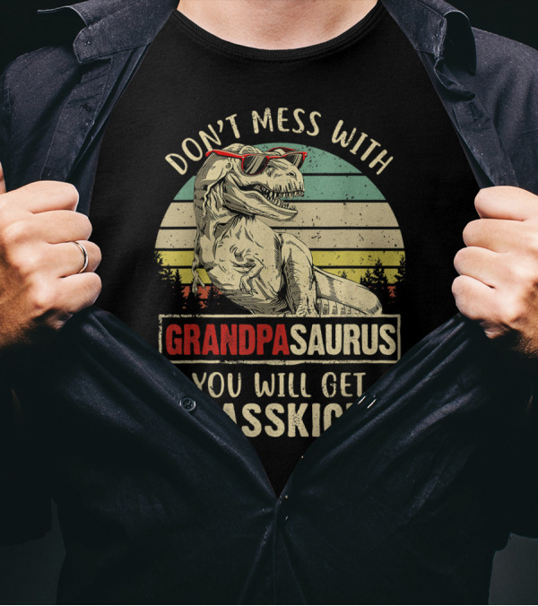Don't Mess With Grandpasaurus You Will Get Jurasskicked T-Shirt