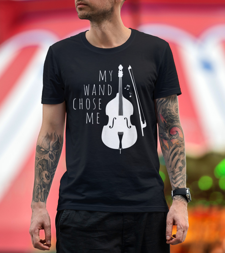 My Wand Chose Me Double Bass Musical T-Shirt