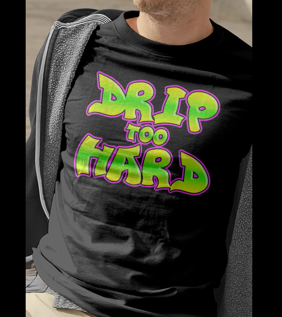 Drip Too Hard Fresh 90s Style Bold Neon Graffiti Text T-Shirt