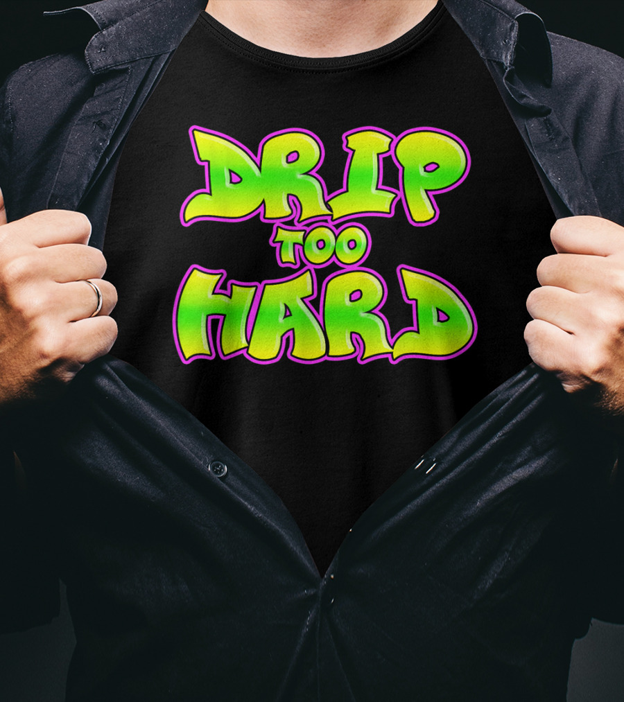 Drip Too Hard Fresh 90s Style Bold Neon Graffiti Text T-Shirt