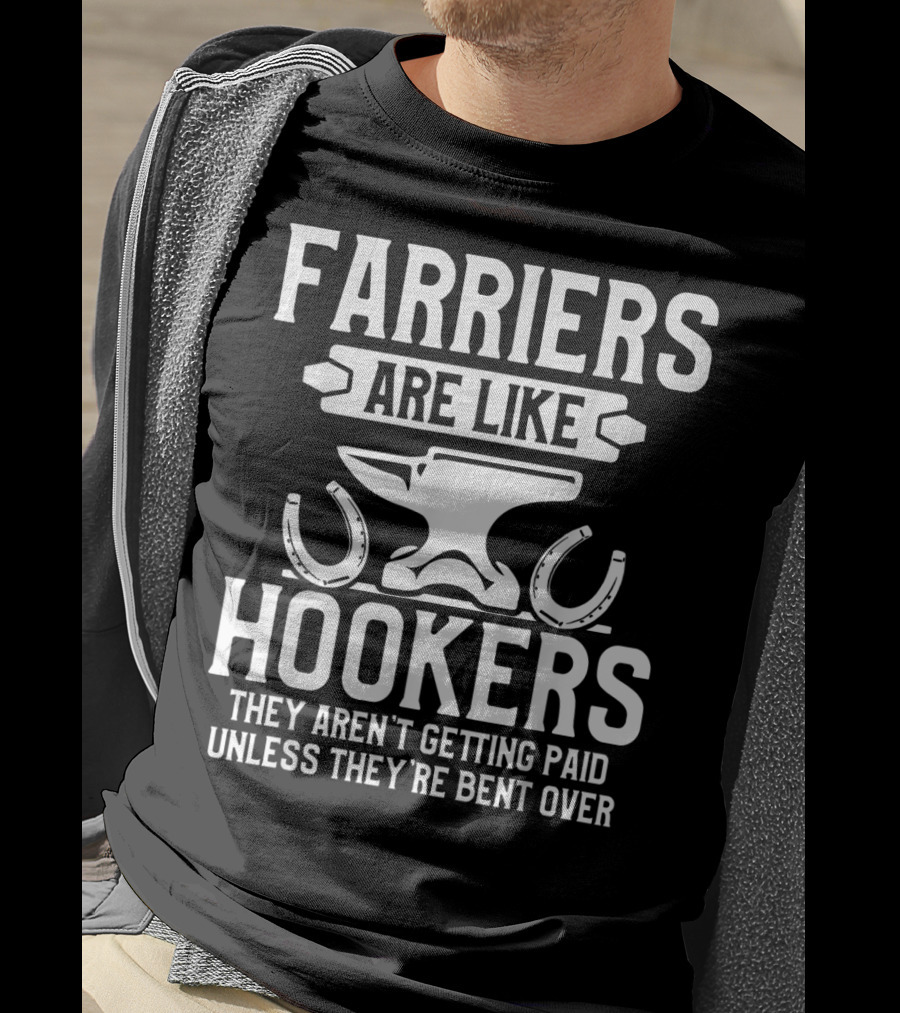 Farrier Bent Horseshoe Farriers Are Like Hookers Hoof Trimming Equine T-Shirt