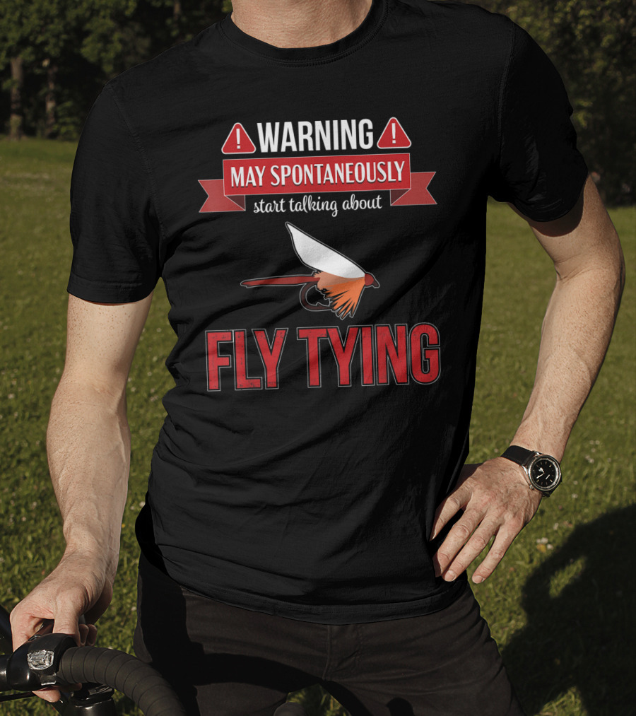 Fly Tying Warning May Spontaneously Start Talking Fishing Lover T-Shirt