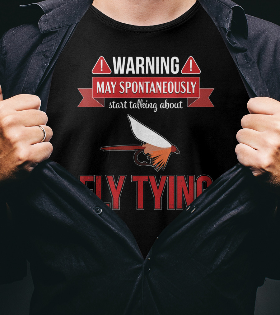 Fly Tying Warning May Spontaneously Start Talking Fishing Lover T-Shirt