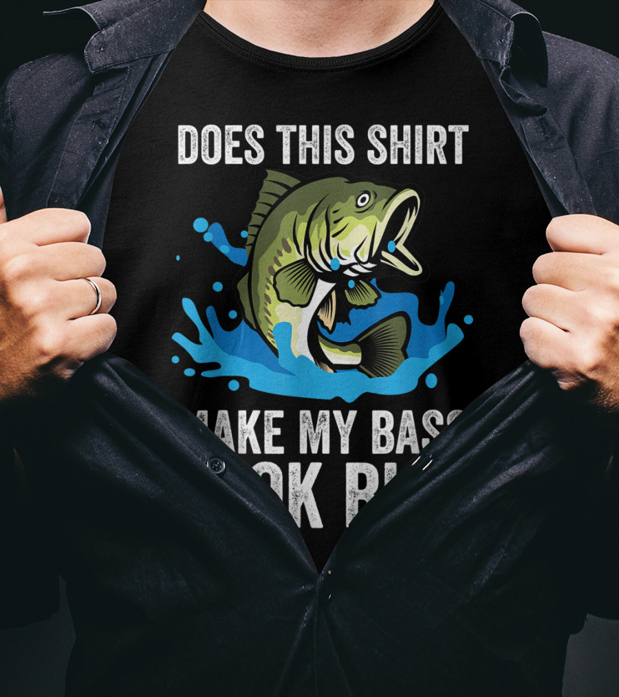 Does This Shirt Make My Bass Look Big? Funny Fishing Joke Pun T-Shirt