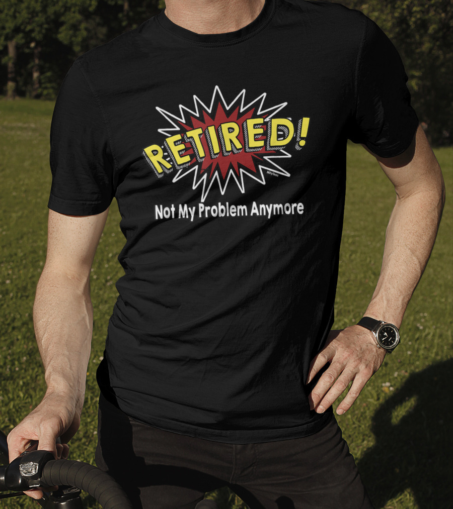 Comic Book Style Retired Not My Problem Anymore T-Shirt