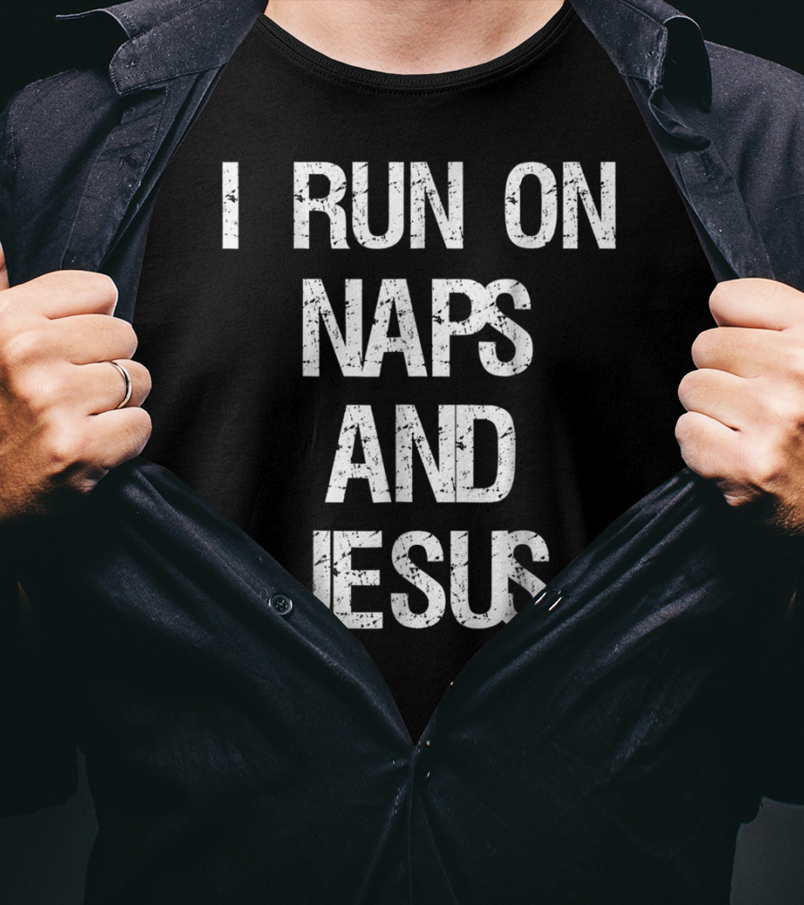 I Run On Naps And Jesus Christ Sayings T-Shirt