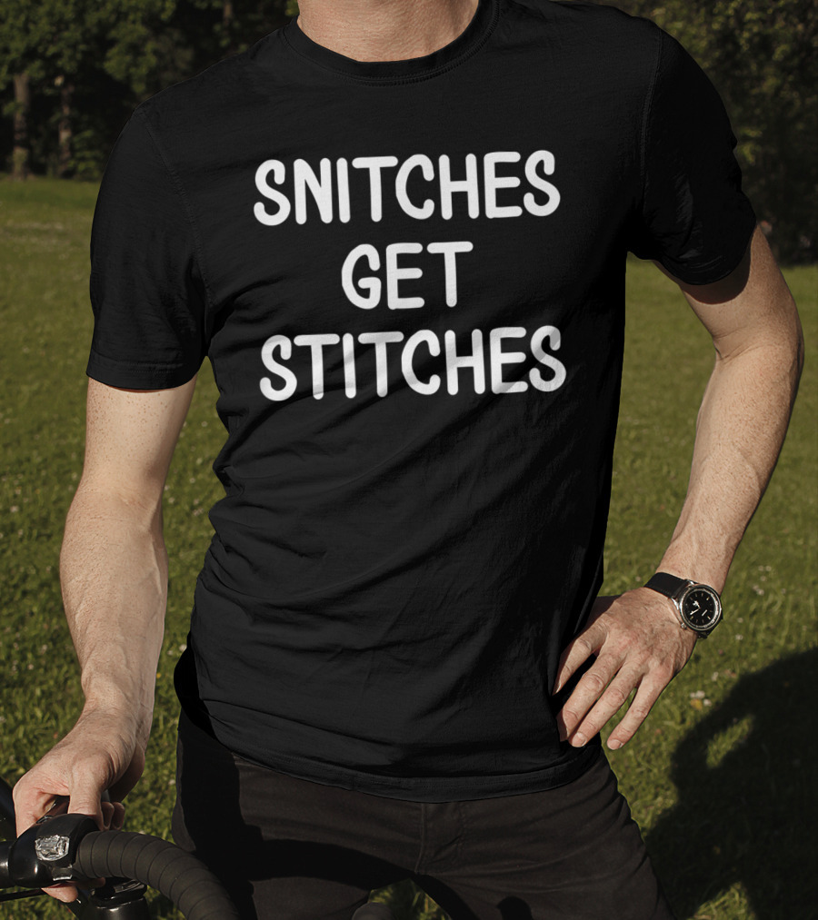 Snitches Get Stitches Joke Funny Sarcastic T-Shirt