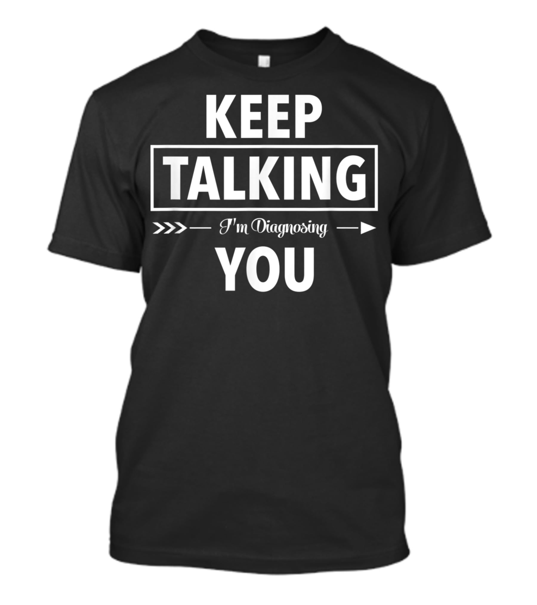 Keep Talking I'm Diagnosing You Funny Speech Therapist T-Shirt