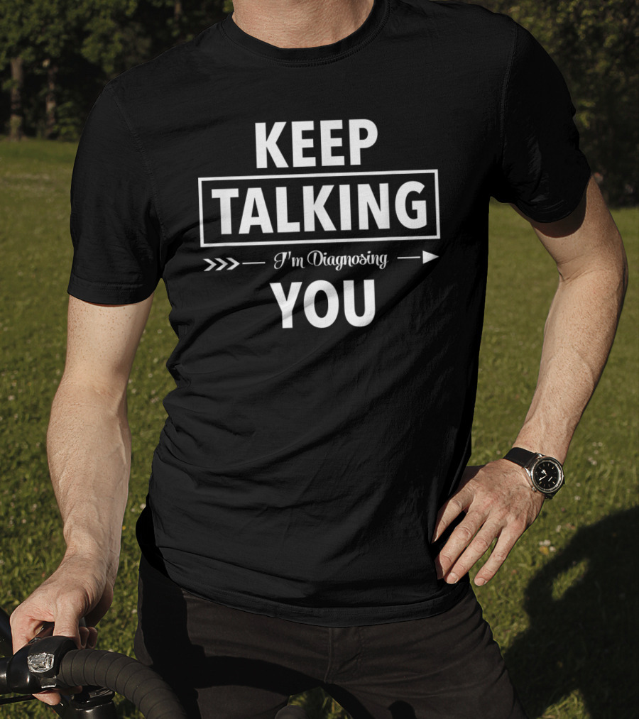 Keep Talking I'm Diagnosing You Funny Speech Therapist T-Shirt