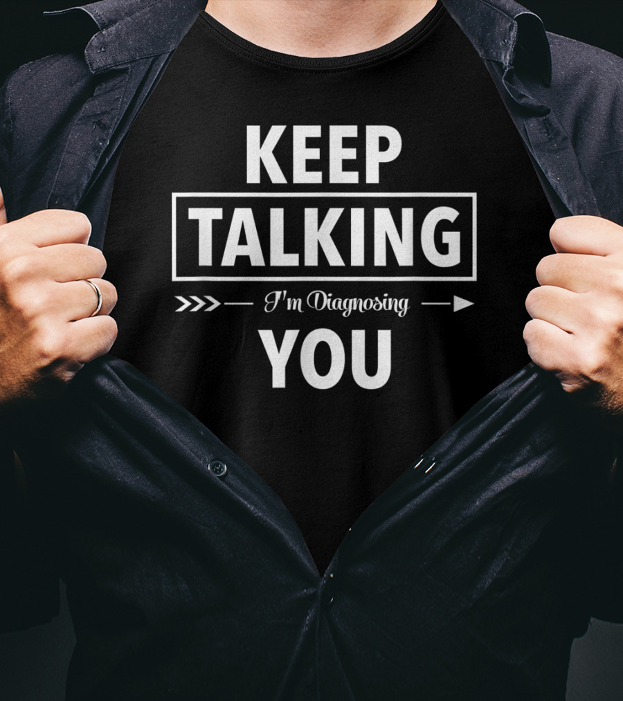 Keep Talking I'm Diagnosing You Funny Speech Therapist T-Shirt