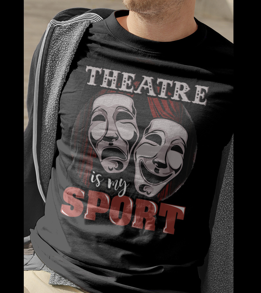 Theatre Is My Sport Funny Musical Actor T-Shirt