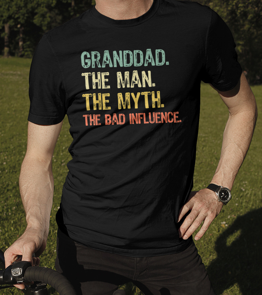 Granddad The Man The Myth The Bad Influence T-Shirt