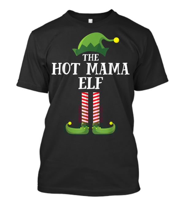 The Hot Mama Elf Matching Family Group T-Shirt