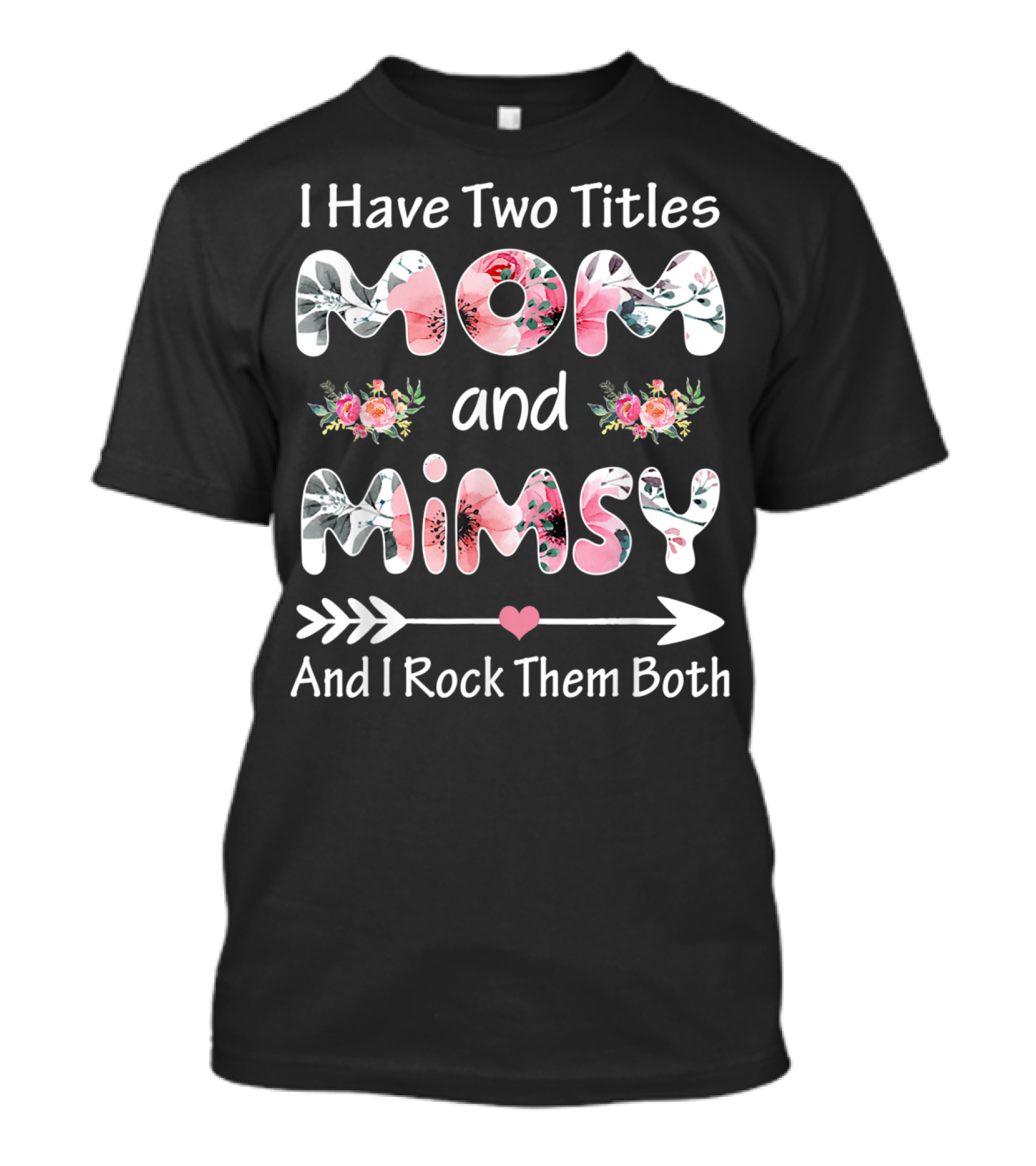 I Have Two Titles Mom And Mimsy And I Rock Them Both Floral Arrows T-Shirt