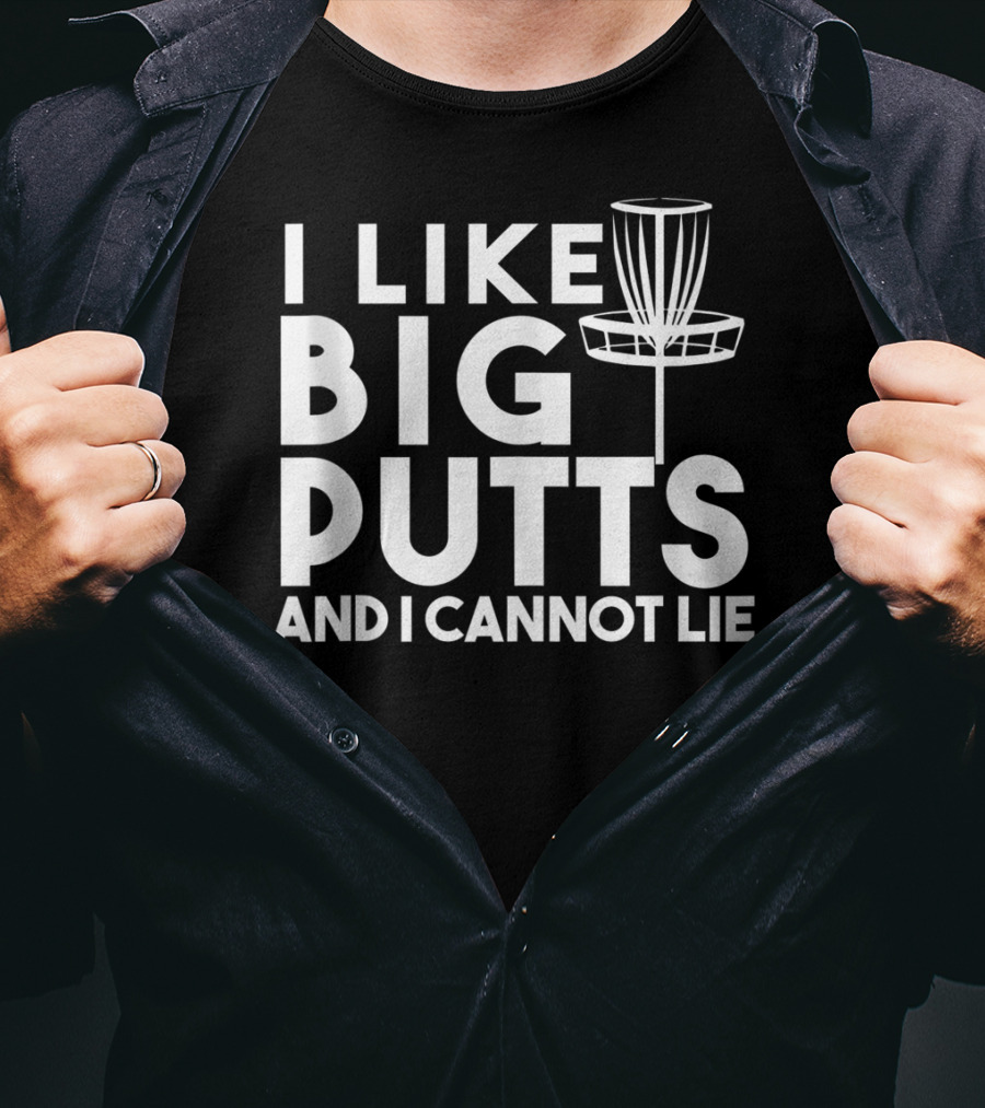 I Like Big Putts And I Cannot Lie Funny Disc Golf T-Shirt