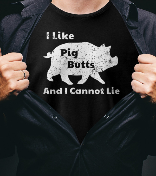 I Like Pig Butts And I Cannot Lie Pork BBQ Pig T-Shirt