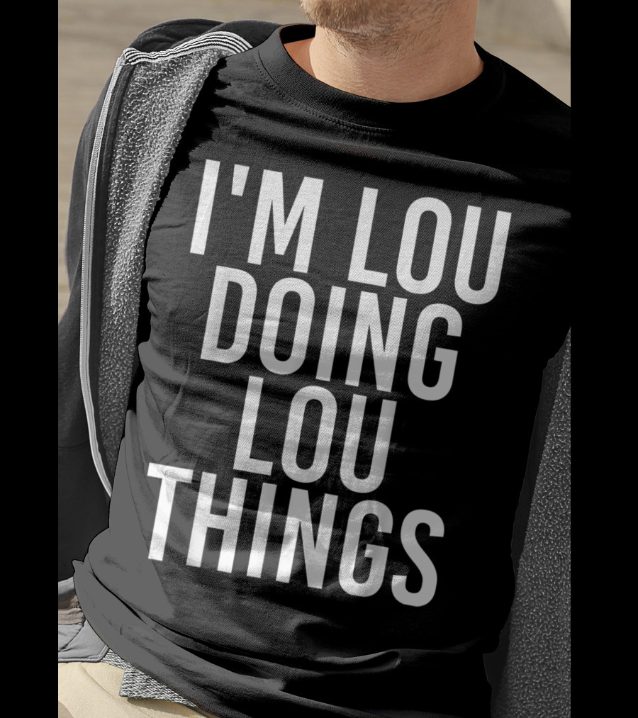 I'm Lou Doing Lou Things T-Shirt