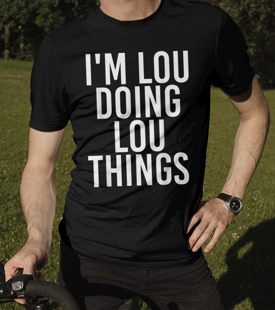 I'm Lou Doing Lou Things T-Shirt