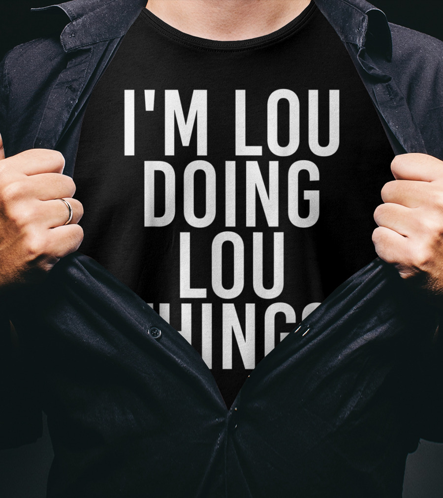 I'm Lou Doing Lou Things T-Shirt