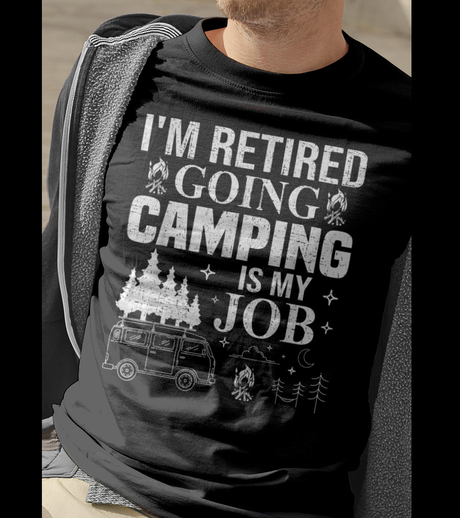 I'm Retired Going Camping Is My Job Campfire Van Trees Moon And Stars T-Shirt