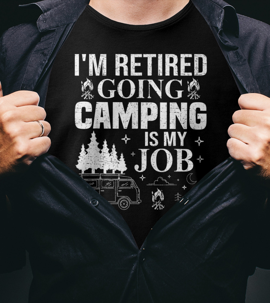 I'm Retired Going Camping Is My Job Campfire Van Trees Moon And Stars T-Shirt
