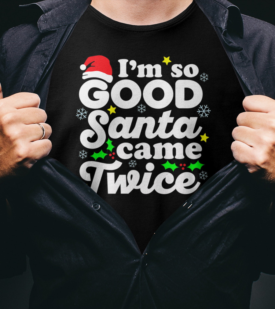I'm So Good Santa Came Twice Holiday Humor With Santa Hat And Festive Snowflakes T-Shirt