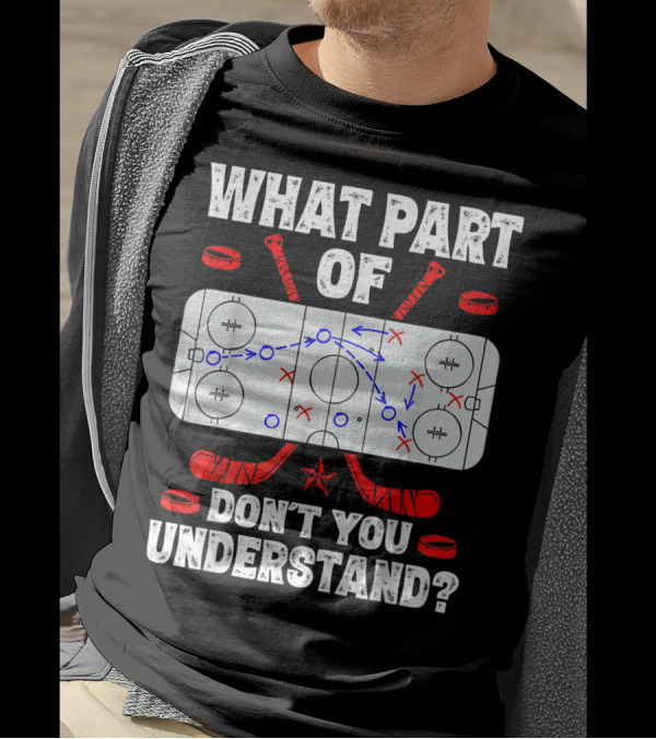 Ice Hockey Strategy Diagram What Part Of Don't You Understand T-Shirt