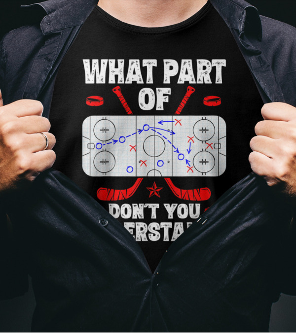 Ice Hockey Strategy Diagram What Part Of Don't You Understand T-Shirt
