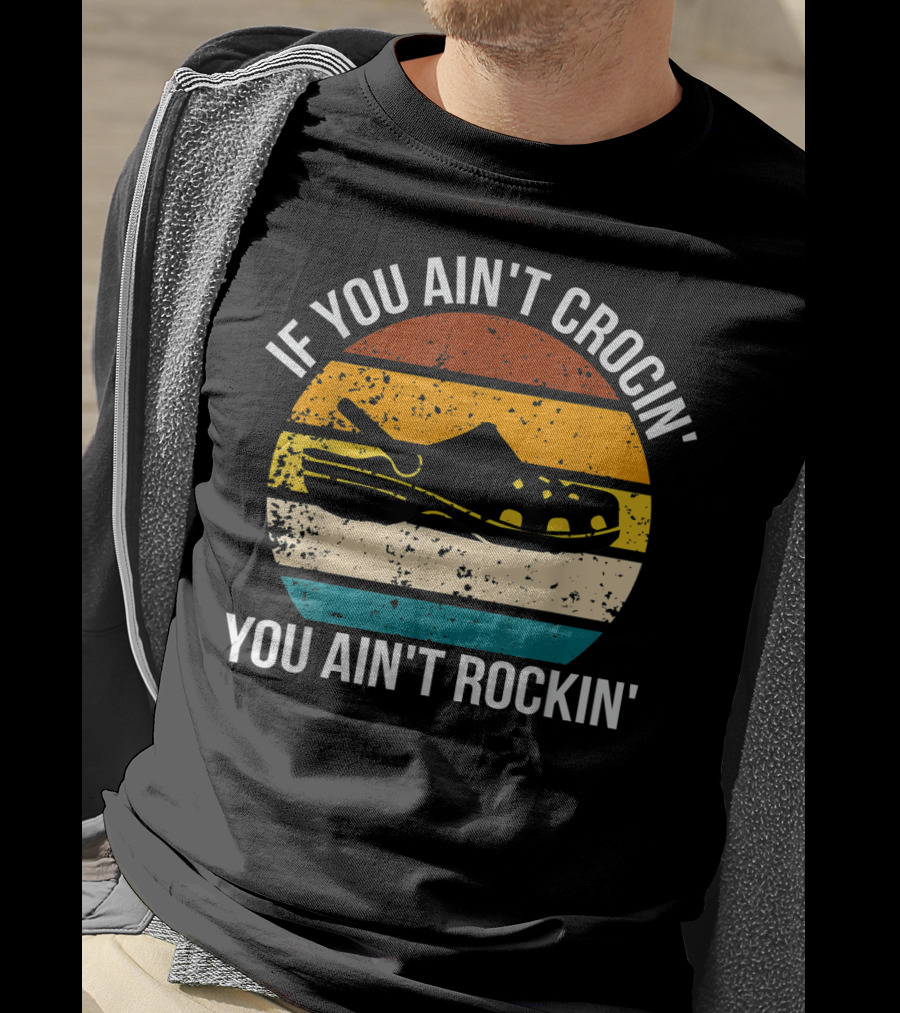 If You Ain't Crocin' You Ain't Rockin' Retro Stripes Crocs T-Shirt