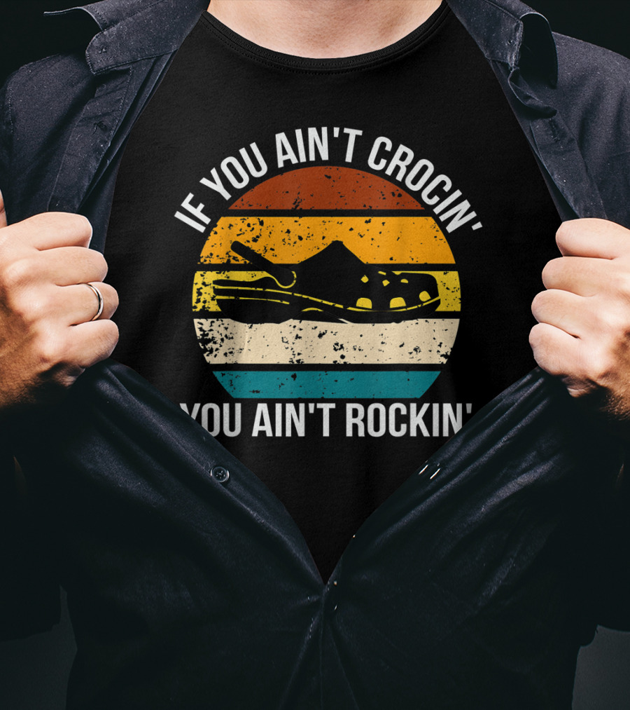 If You Ain't Crocin' You Ain't Rockin' Retro Stripes Crocs T-Shirt
