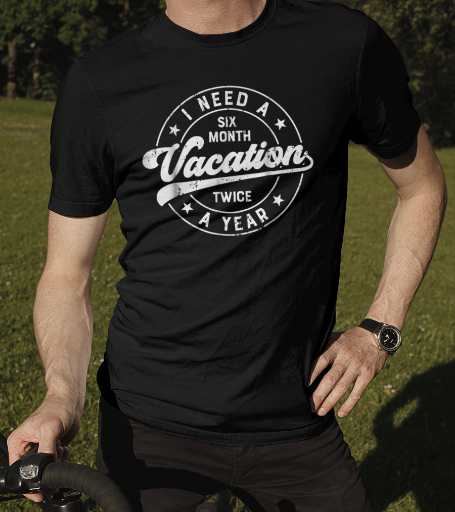 I Need A Six Month Vacation Twice A Year Retro Star T-Shirt