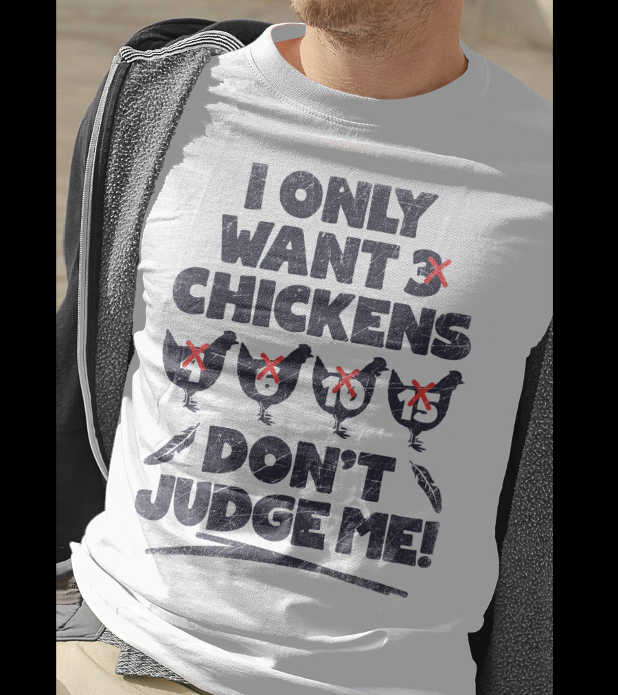 I Only Want 3 Chickens Don't Judge Me Chicken Lover T-Shirt