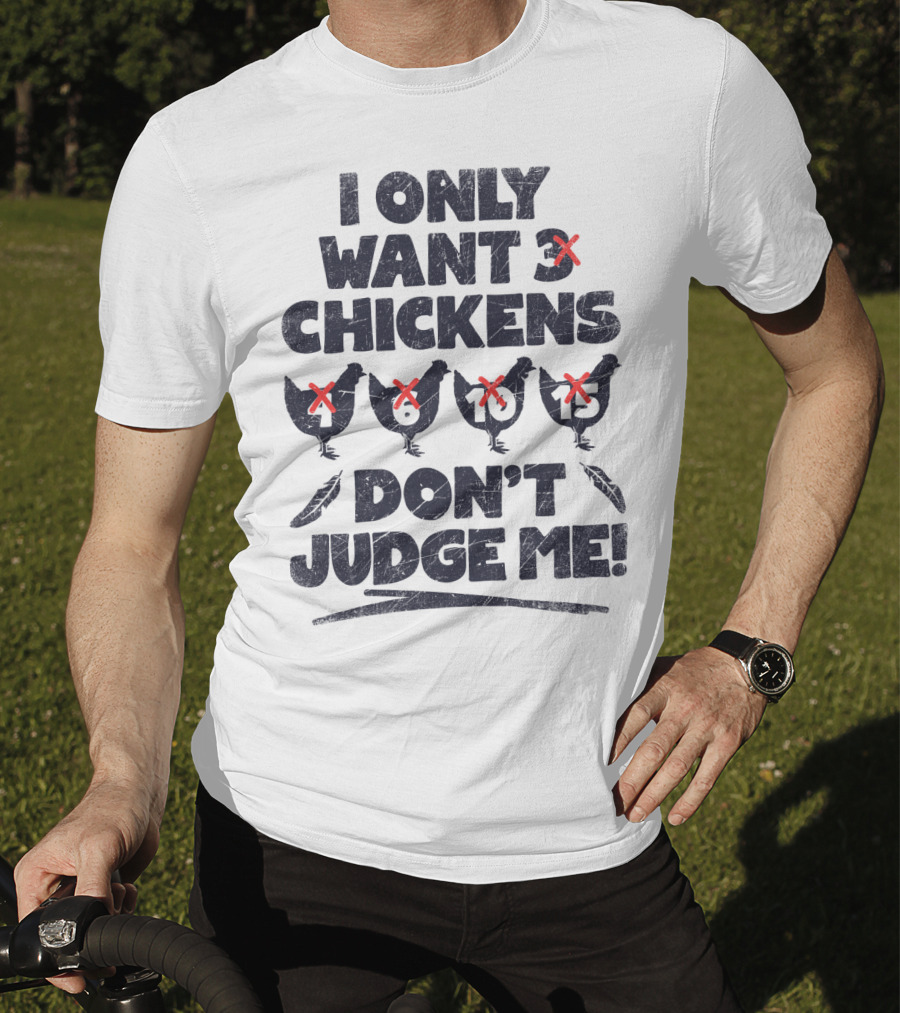 I Only Want 3 Chickens Don't Judge Me Chicken Lover T-Shirt