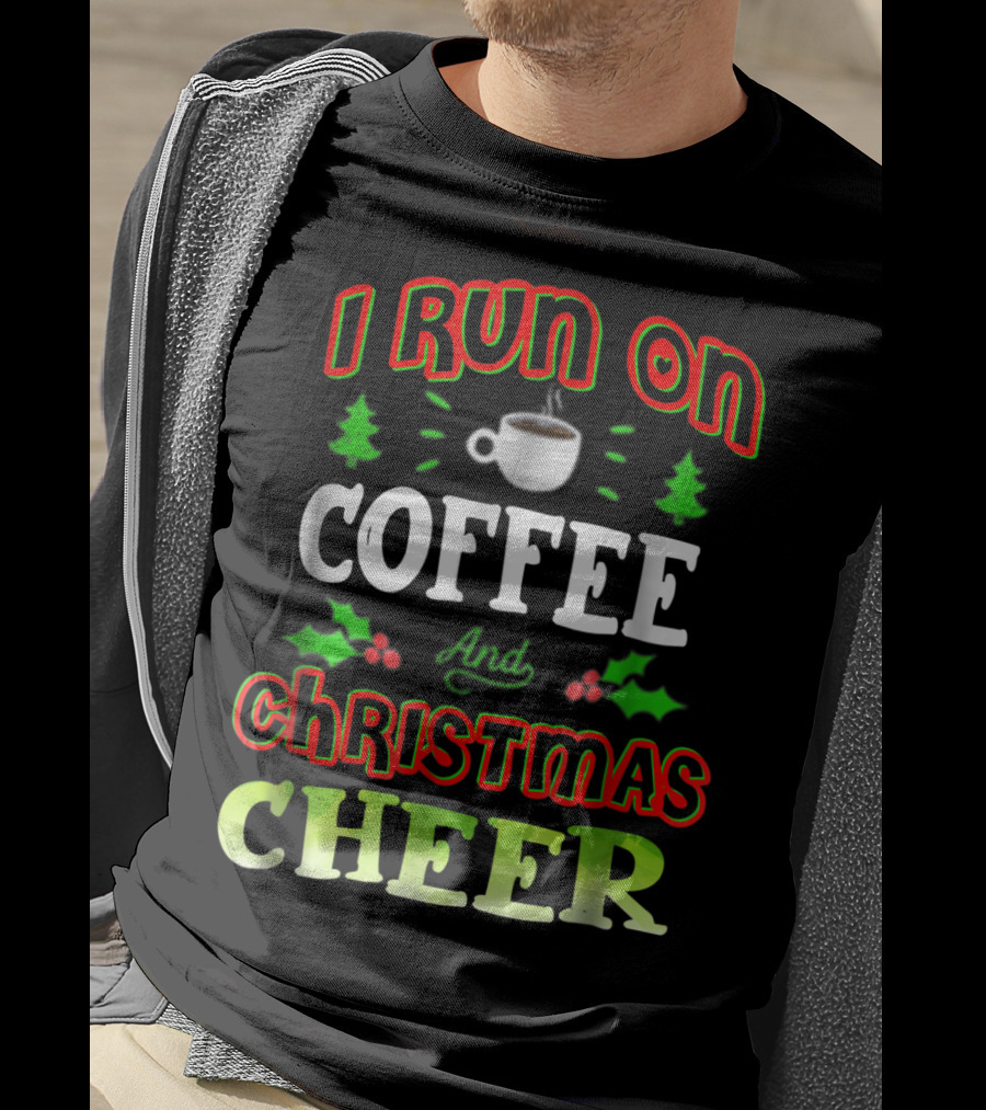 I Run On Coffee And Christmas Cheer Holly Trees Cup T-Shirt