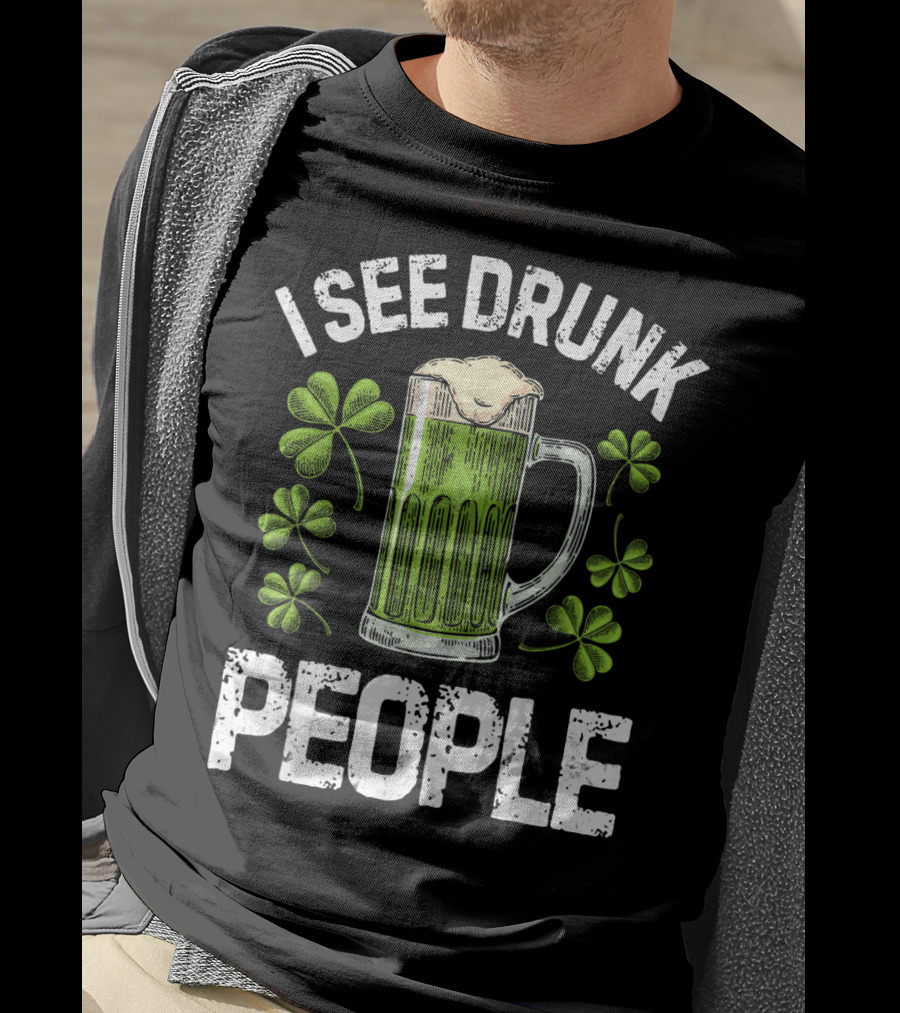 I See Drunk People Green Beer Clover St. Patrick's Day T-Shirt