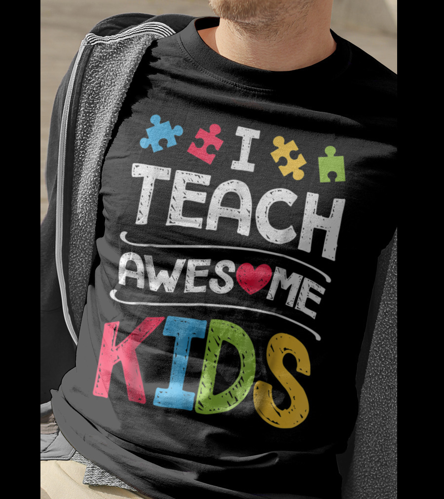 I Teach Awesome Kids Autism Awareness Puzzle Pieces And Heart T-Shirt