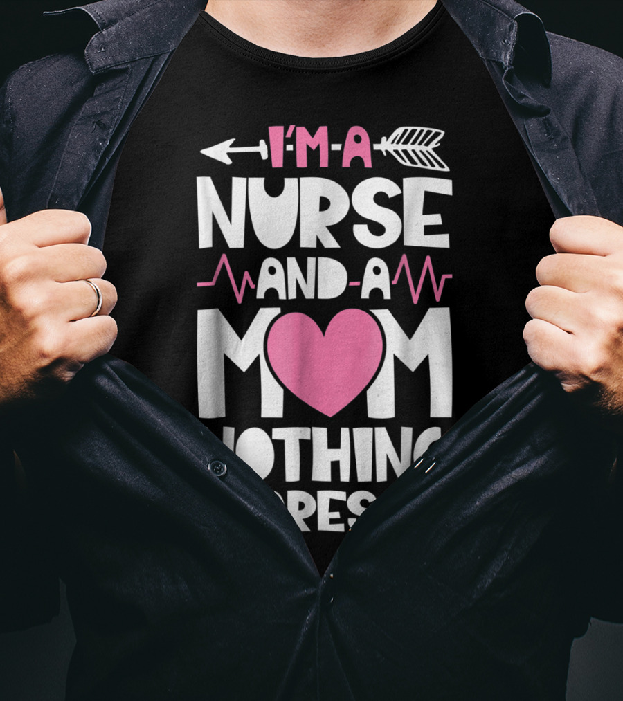 I'm A Nurse And A Mom Heartbeat Arrow Nothing Scares Me T-Shirt