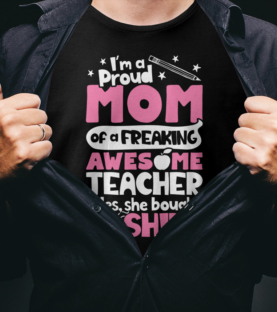 Proud Mom Of A Freaking Awesome Teacher T-Shirt