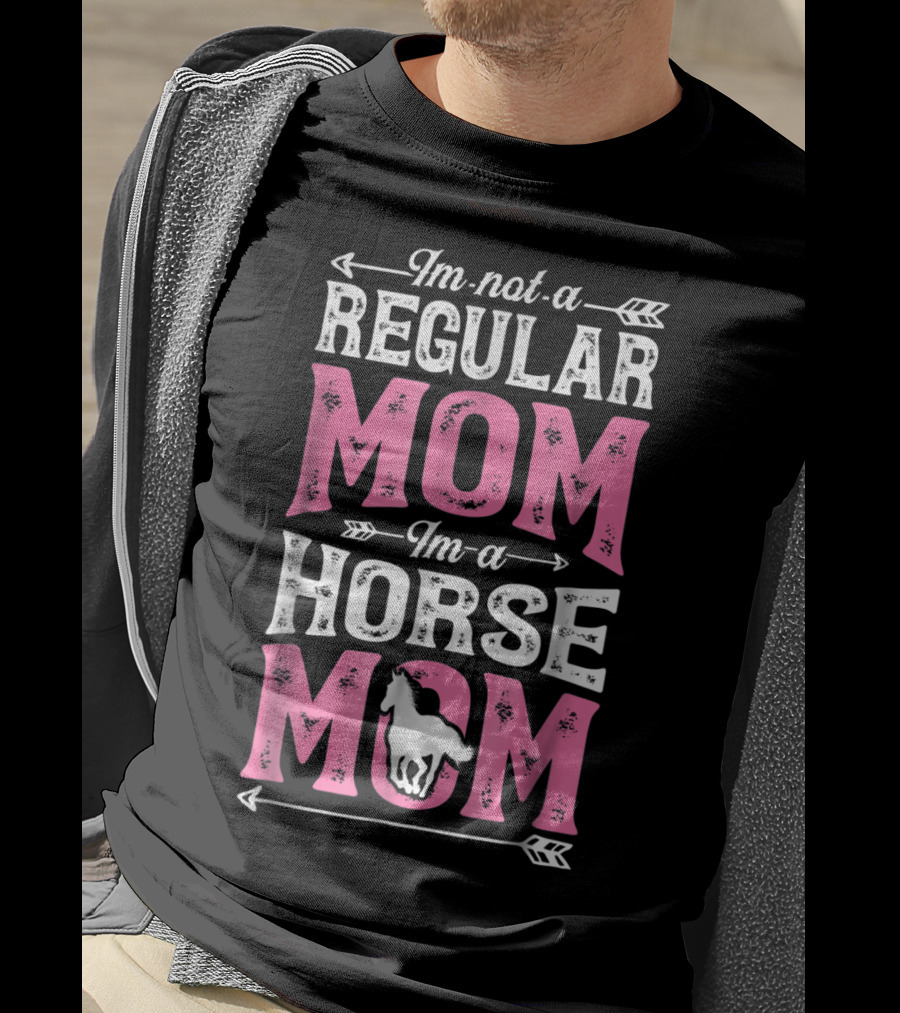 I'm Not A Regular Mom I'm A Horse Mom T-Shirt