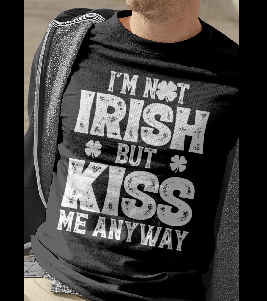 I'm Not Irish But Kiss Me Anyway St Patricks With Shamrocks T-Shirt