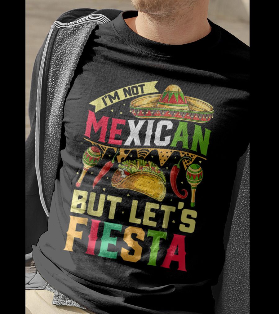 I'm Not Mexican But Let's Fiesta Cinco De Mayo Sombrero Maracas Taco Peppers T-Shirt