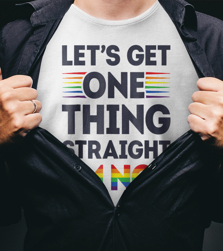Let's Get One Thing Straight I'm Not Rainbow Pride Stripes T-Shirt