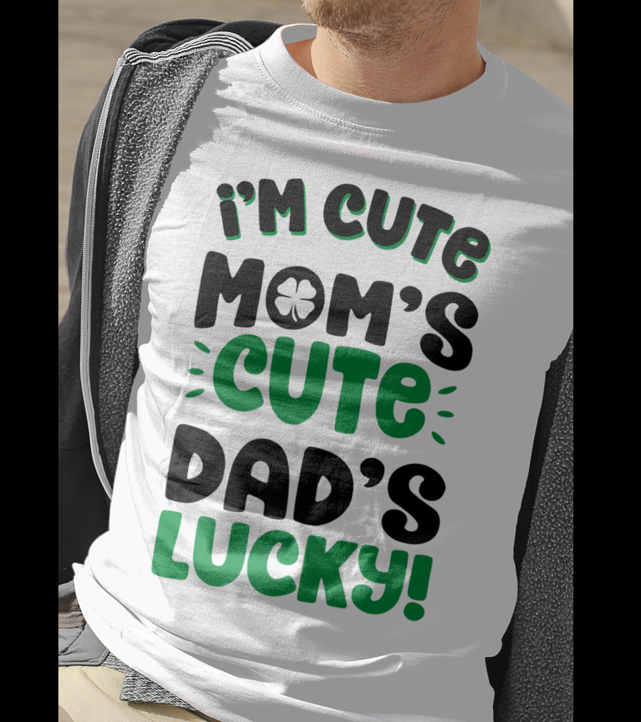 I'm Cute Mom's Cute Dad's Lucky With Shamrock T-Shirt